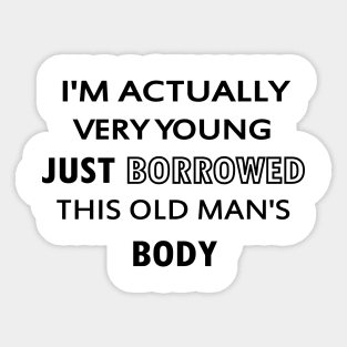 I'm Actually Very Young, Just Borrowed This Old Man's Body Sticker